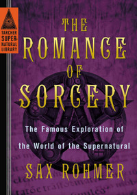 The Romance of Sorcery (The Famous Exploration of the World of the Supernatural) by Sax Rohmer, 9780399169205