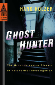 Ghost Hunter (The Groundbreaking Classic of Paranormal Investigation) by Hans Holzer, 9780399169212
