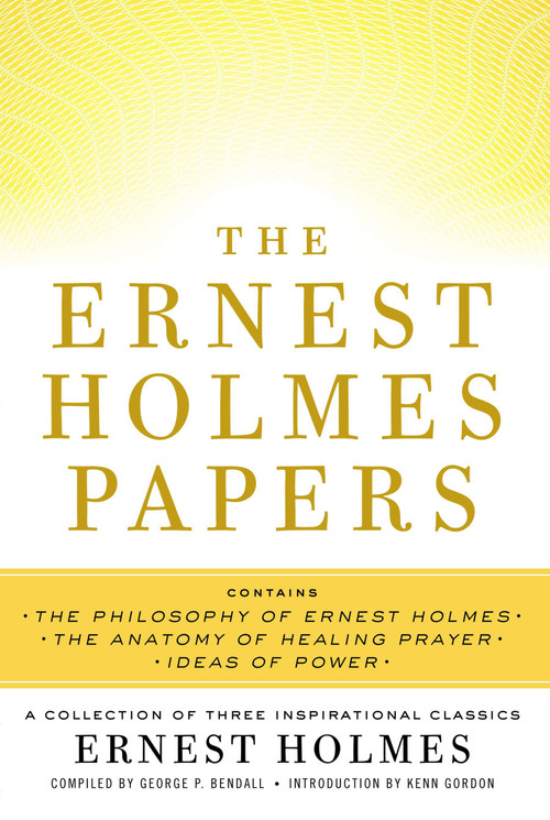 The Ernest Holmes Papers (A Collection of Three Inspirational Classics) by Ernest Holmes, George P. Bendall, 9780399170553