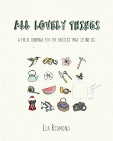All Lovely Things (A Field Journal for the Objects That Define Us) by Lea Redmond, 9780399170591
