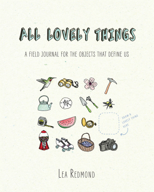 All Lovely Things (A Field Journal for the Objects That Define Us) by Lea Redmond, 9780399170591