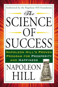 The Science of Success (Napoleon Hill's Proven Program for Prosperity and Happiness) by Napoleon Hill, 9780399170959