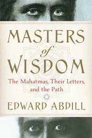 Masters of Wisdom (The Mahatmas, Their Letters, and the Path) by Edward Abdill, 9780399171079