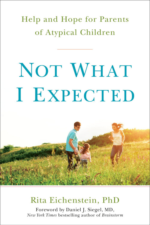 Not What I Expected (Help and Hope for Parents of Atypical Children) by Rita Eichenstein PhD, Daniel J. Siegel, MD, 9780399171765