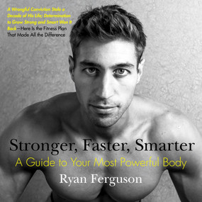 Stronger, Faster, Smarter (A Guide to Your Most Powerful Body) by Ryan Ferguson, 9780399173066