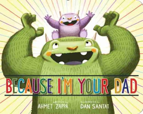 Because I'm Your Dad - 9781484726617 by Ahmet Zappa, Dan Santat, Dan Santat, 9781484726617