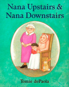 Nana Upstairs and Nana Downstairs by Tomie dePaola, 9780399231087