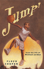 Jump! (From the Life of Michael Jordan) by Floyd Cooper, Floyd Cooper, 9780399242304