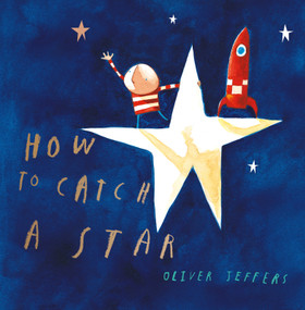 How to Catch a Star by Oliver Jeffers, Oliver Jeffers, 9780399242861
