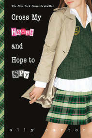 Cross My Heart and Hope to Spy by Ally Carter, 9781484785034