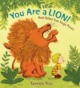 You Are a Lion! (And Other Fun Yoga Poses) by Taeeun Yoo, Taeeun Yoo, 9780399256028