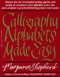 Calligraphy Alphabets Made Easy (Master the Art of Beautiful Writing Quickly and Simply, as You Learn a New) by Margaret Shepherd, 9780399512575