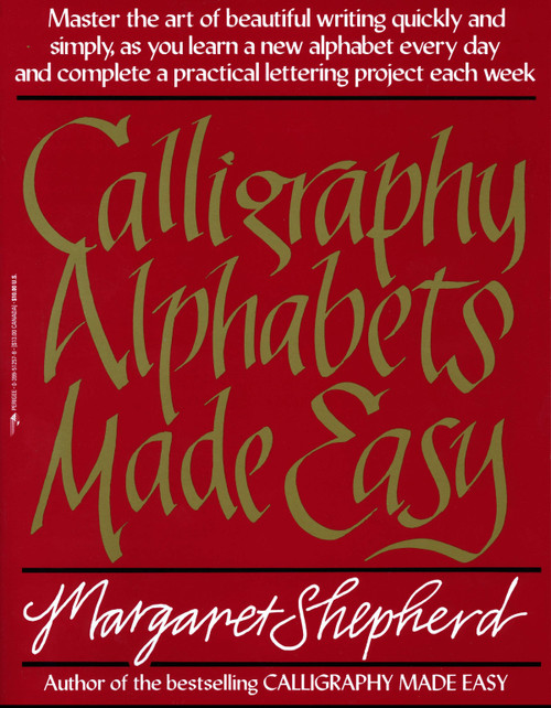 Calligraphy Alphabets Made Easy (Master the Art of Beautiful Writing Quickly and Simply, as You Learn a New) by Margaret Shepherd, 9780399512575