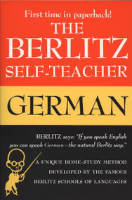The Berlitz Self-Teacher -- German (A Unique Home-Study Method Developed by the Famous Berlitz Schools of Language) by Berlitz Editors, 9780399513220