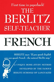 The Berlitz Self-Teacher -- French (A Unique Home-Study Method Developed by the Famous Berlitz Schools of Language) by Berlitz Editors, 9780399513237