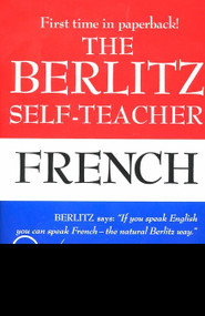 The Berlitz Self-Teacher -- French (A Unique Home-Study Method Developed by the Famous Berlitz Schools of Language) by Berlitz Editors, 9780399513237