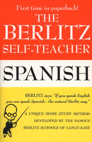 The Berlitz Self-Teacher -- Spanish (A Unique Home-Study Method Developed by the Famous Berlitz Schools of Language) by Berlitz Editors, 9780399513244