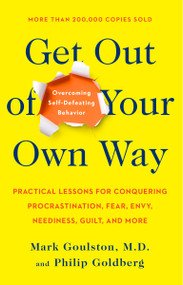 Get Out of Your Own Way (Overcoming Self-Defeating Behavior) by Mark Goulston, Philip Goldberg, 9780399519901