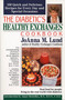 The Diabetic's Healthy Exchanges Cookbook (150 Quick and Delicious Recipes for Every Day and Special Occasions) by JoAnna M. Lund, 9780399522352