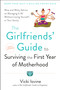 The Girlfriends' Guide to Surviving the First Year of Motherhood (Wise and Witty Advice on Everything from Coping with Postpartum Moodswings to) by Vicki Iovine, 9780399523304