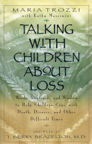 Talking with Children About Loss (Words, Strategies, and Wisdom to Help Children Cope with Death, Divorce, and) by Maria Trozzi, 9780399525438