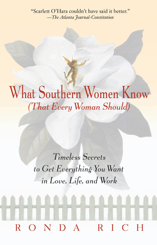 What Southern Women Know (That Every Woman Should) (Timeless Secrets to Get Everything you Want in Love, Life, and Work) by Ronda Rich, 9780399526275