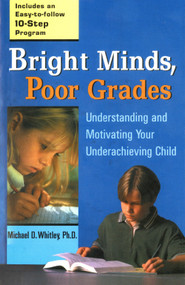 Bright Minds, Poor Grades (Understanding and Motivating Your Underachieving Child) by Michael D. Whitley, 9780399527050