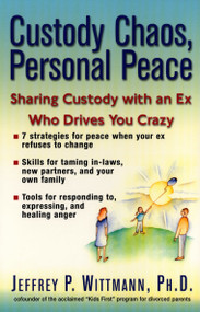 Custody Chaos, Personal Peace (Sharing Custody with an Ex Who Drives You Crazy) by Jeffrey P. Wittmann, 9780399527104