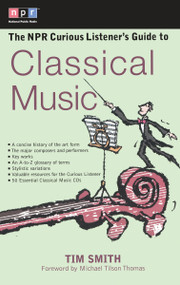 The NPR Curious Listener's Guide to Classical Music by Timothy K. Smith, Michael Tilson Thomas, 9780399527951