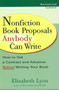 Nonfiction Book Proposals Anybody Can Write (How to Get a Contract and Advance Before Writing Your Book, Revised and Updated) by Elizabeth Lyon, 9780399528279