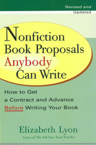 Nonfiction Book Proposals Anybody Can Write (How to Get a Contract and Advance Before Writing Your Book, Revised and Updated) by Elizabeth Lyon, 9780399528279