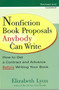 Nonfiction Book Proposals Anybody Can Write (How to Get a Contract and Advance Before Writing Your Book, Revised and Updated) by Elizabeth Lyon, 9780399528279