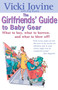 The Girlfriends' Guide to Baby Gear (What to Buy, What to Borrow, and What to Blow Off!) by Vicki Iovine, Peg Rosen, 9780399528453