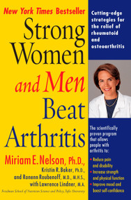 Strong Women and Men Beat Arthritis (Cutting-Edge Strategies for the Relief of Rheumatoid and Osteoarthritis) by Miriam E. Nelson Ph.D, Kristin Baker, Lawrence Lindner M.A., Ronenn Roubenoff, 9780399528569