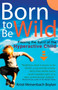 Born to be Wild (Freeing the Spirit of the Hyper-Active Child) by Kristi Meisenbach Boylan, 9780399528910