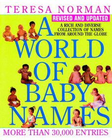 World of Baby Names (A Rich and Diverse Collection of Names from Around the Globe, Revised and Updated) by Teresa Norman, 9780399528941
