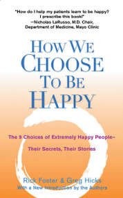 How We Choose to Be Happy (The 9 Choices of Extremely Happy People--Their Secrets, Their Stories) by Rick Foster, Greg Hicks, 9780399529900