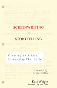 Screenwriting is Storytelling (Creating an A-List Screenplay that Sells!) by Kate Wright, Arthur Hiller, 9780399530241