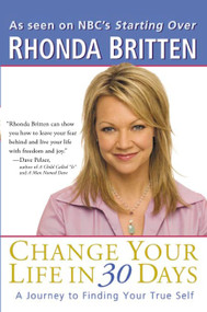 Change Your Life in 30 Days (A Journey to Finding Your True Self) by Rhonda Britten, 9780399530692