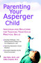 Parenting Your Asperger Child (Individualized Solutions for Teaching Your Child Practical Skills) by Alan Sohn, Cathy Grayson, 9780399530708