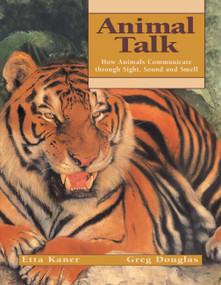 Animal Talk (How Animals Communicate through Sight, Sound and Smell) by Etta Kaner, Greg Douglas, 9781550749847