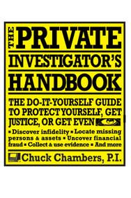 The Private Investigator Handbook (The Do-It-Yourself Guide to Protect Yourself, Get Justice, or Get Even) by Chuck Chambers, 9780399531699