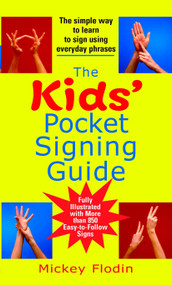 The Kids' Pocket Signing Guide (The Simple Way to Learn to Sign Using Everyday Phrases) by Mickey Flodin, 9780399532078