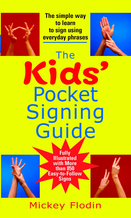 The Kids' Pocket Signing Guide (The Simple Way to Learn to Sign Using Everyday Phrases) by Mickey Flodin, 9780399532078