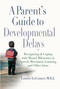 A Parent's Guide to Developmental Delays (Recognizing and Coping with Missed Milestones in Speech, Movement, Learning, andOther Areas) by Laurie Fivozinsky LeComer, 9780399532313