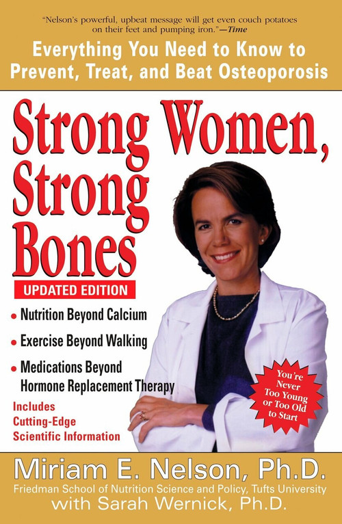 Strong Women, Strong Bones (Everything You Need to Know to Prevent, Treat, and Beat Osteoporosis, Updated Edition) by Miriam E. Nelson Ph.D, Sarah Wernick, 9780399532498