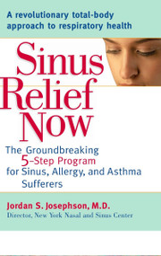 Sinus Relief Now (The Ground-Breaking 5-Step Program for Sinus, Allergy, and AsthmaSufferers) by Jordan S. Josephson, 9780399532986