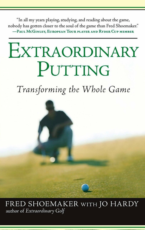 Extraordinary Putting (Transforming the Whole Game) by Fred Shoemaker, Jo Hardy, 9780399533082