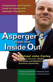 Asperger's From the Inside Out (A Supportive and Practical Guide for Anyone with Asperger's Syndrome) by Michael John Carley, Peter F. Gerhardt Ed.D., 9780399533976