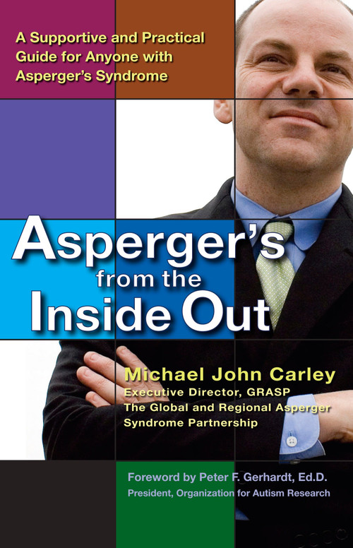 Asperger's From the Inside Out (A Supportive and Practical Guide for Anyone with Asperger's Syndrome) by Michael John Carley, Peter F. Gerhardt Ed.D., 9780399533976